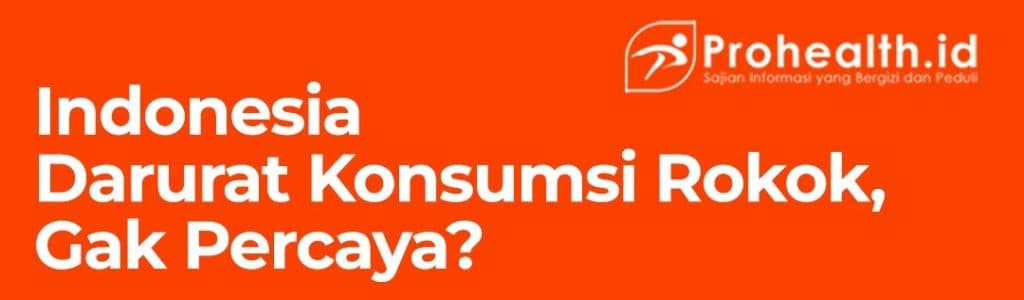 Indonesia Darurat Konsumsi Rokok, Gak Percaya?